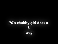 70’s BBW chubby does a 3 some